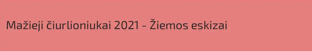 Mažieji čiurlioniukai 2021 - Žiemos eskizai